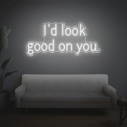 Id Look Good On You Led Neon Sign For Cozy Home Decor | Shineneon