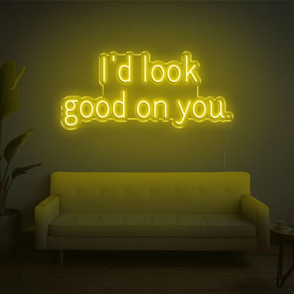 Id Look Good On You Led Neon Sign For Cozy Home Decor | Shineneon