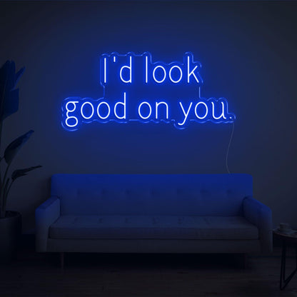 Id Look Good On You Led Neon Sign For Cozy Home Decor | Shineneon
