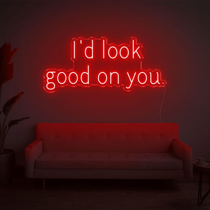 Id Look Good On You Led Neon Sign For Cozy Home Decor | Shineneon