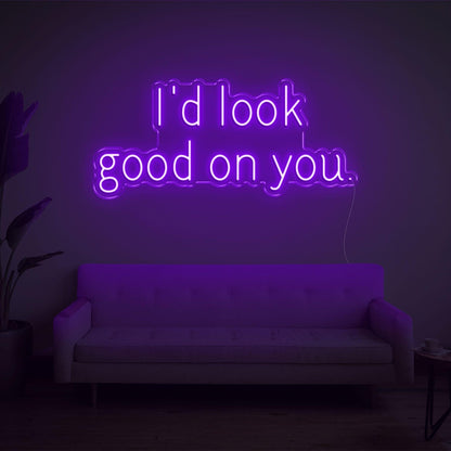 Id Look Good On You Led Neon Sign For Cozy Home Decor | Shineneon