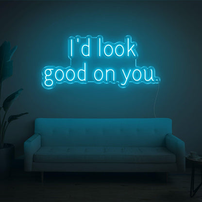 Id Look Good On You Led Neon Sign For Cozy Home Decor | Shineneon