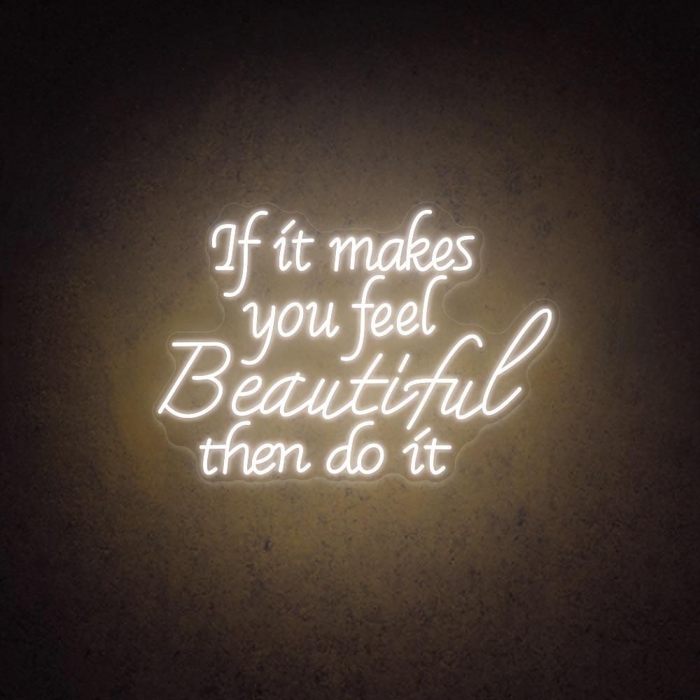 If It Makes You Feel Beautiful Led Neon Sign For Home Cafe Decor | Shineneon