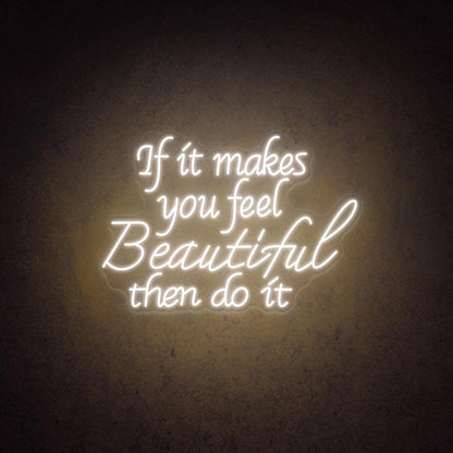 If It Makes You Feel Beautiful Led Neon Sign For Home Cafe Decor | Shineneon