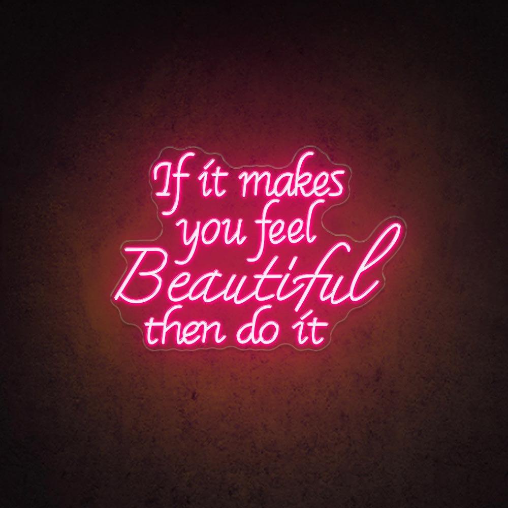 If It Makes You Feel Beautiful Led Neon Sign For Home Cafe Decor | Shineneon