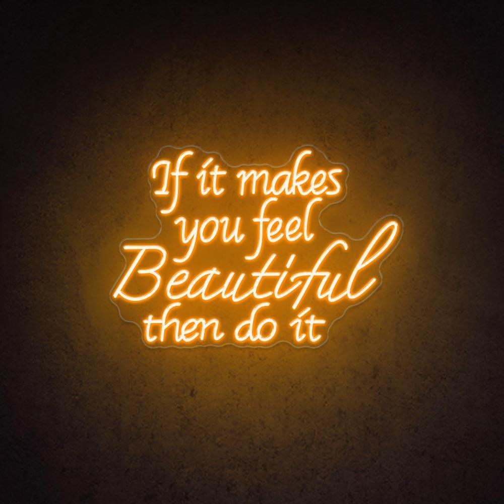 If It Makes You Feel Beautiful Led Neon Sign For Home Cafe Decor | Shineneon