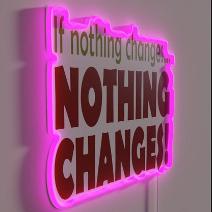 If Nothing Changes 12 Step Slogan Rgb Led Neon Sign - Shineneon