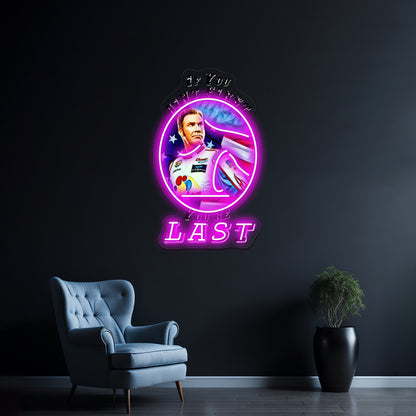 If You Aint First Youre Last Artwork Led Custom Signs