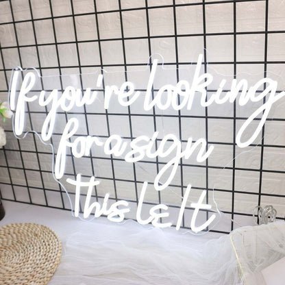 If You Are Looking For A Sign This Is It White Led Neon Sign - Shineneon