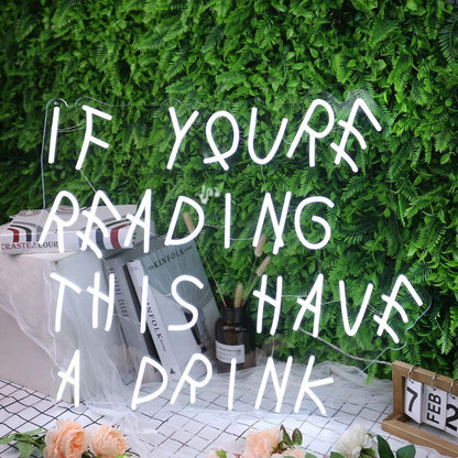 If You Are Reading This Have A Drink White Led Neon Sign | Shineneon
