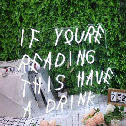 If You Are Reading This Have A Drink White Led Neon Sign - Shineneon