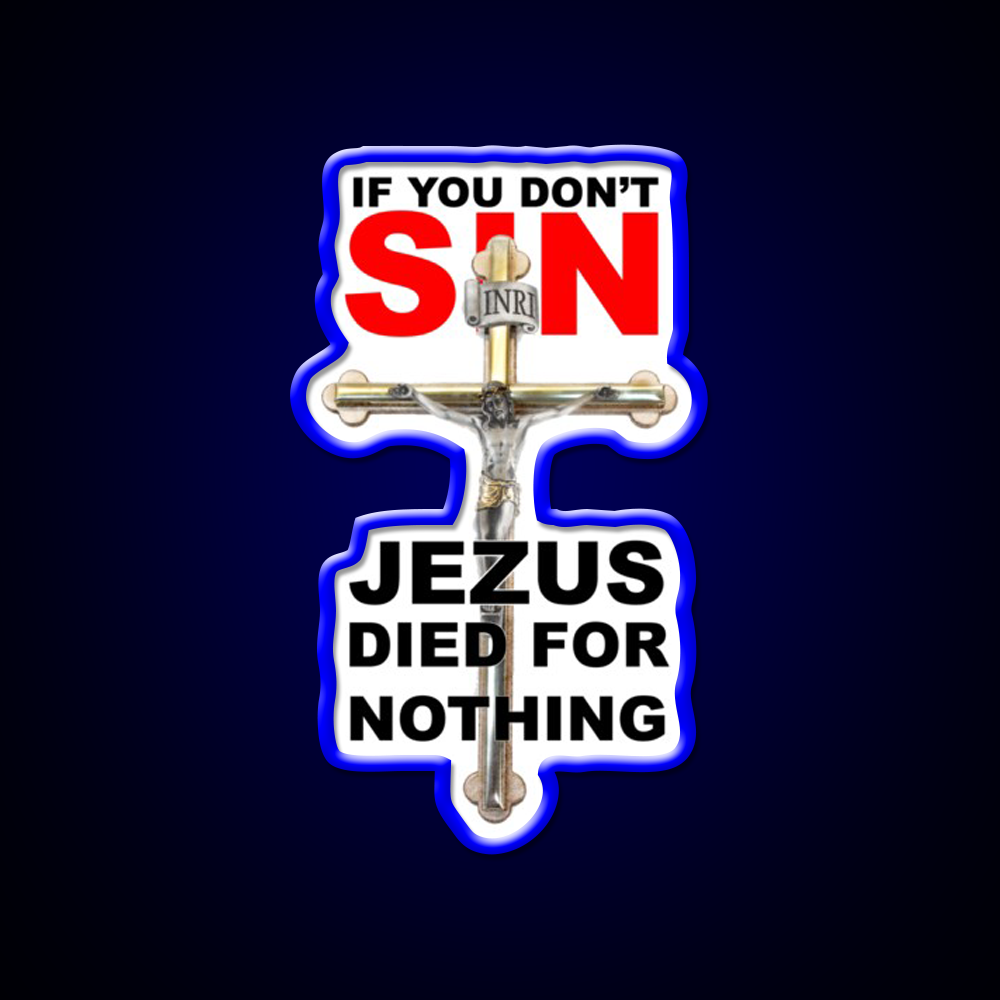 If You Dont Sin Jezus Died For Nothing Man Cave Bar Led Neon Sign Rgb Color - LED neon sign view 5