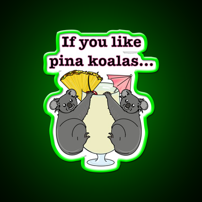 If You Like Pina Koalas Cocktail Bar Decor Led Neon Sign Rgb Color - LED neon sign view 8