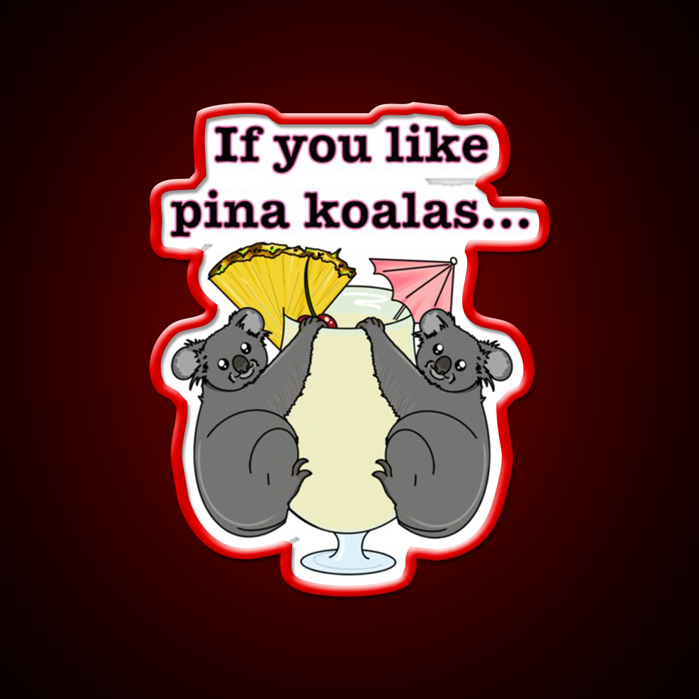If You Like Pina Koalas Cocktail Bar Decor Led Neon Sign Rgb Color - LED neon sign view 10