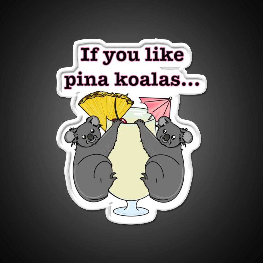 If You Like Pina Koalas Cocktail Bar Decor Led Neon Sign Rgb Color - Shineneon