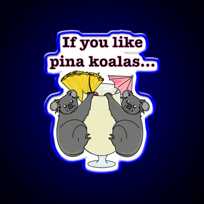 If You Like Pina Koalas Cocktail Bar Decor Led Neon Sign Rgb Color - Shineneon
