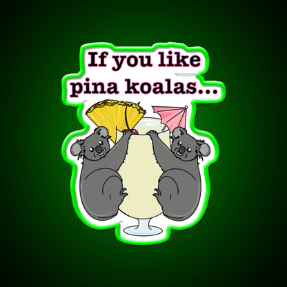 If You Like Pina Koalas Cocktail Bar Decor Led Neon Sign Rgb Color - Shineneon