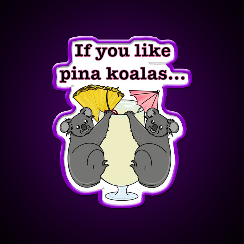 If You Like Pina Koalas Cocktail Bar Decor Led Neon Sign Rgb Color - Shineneon