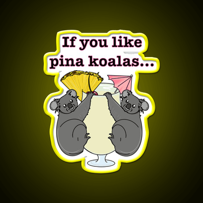 If You Like Pina Koalas Cocktail Bar Decor Led Neon Sign Rgb Color - Shineneon