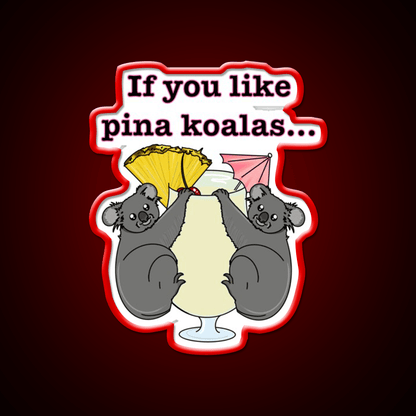 If You Like Pina Koalas Cocktail Bar Decor Led Neon Sign Rgb Color - Shineneon