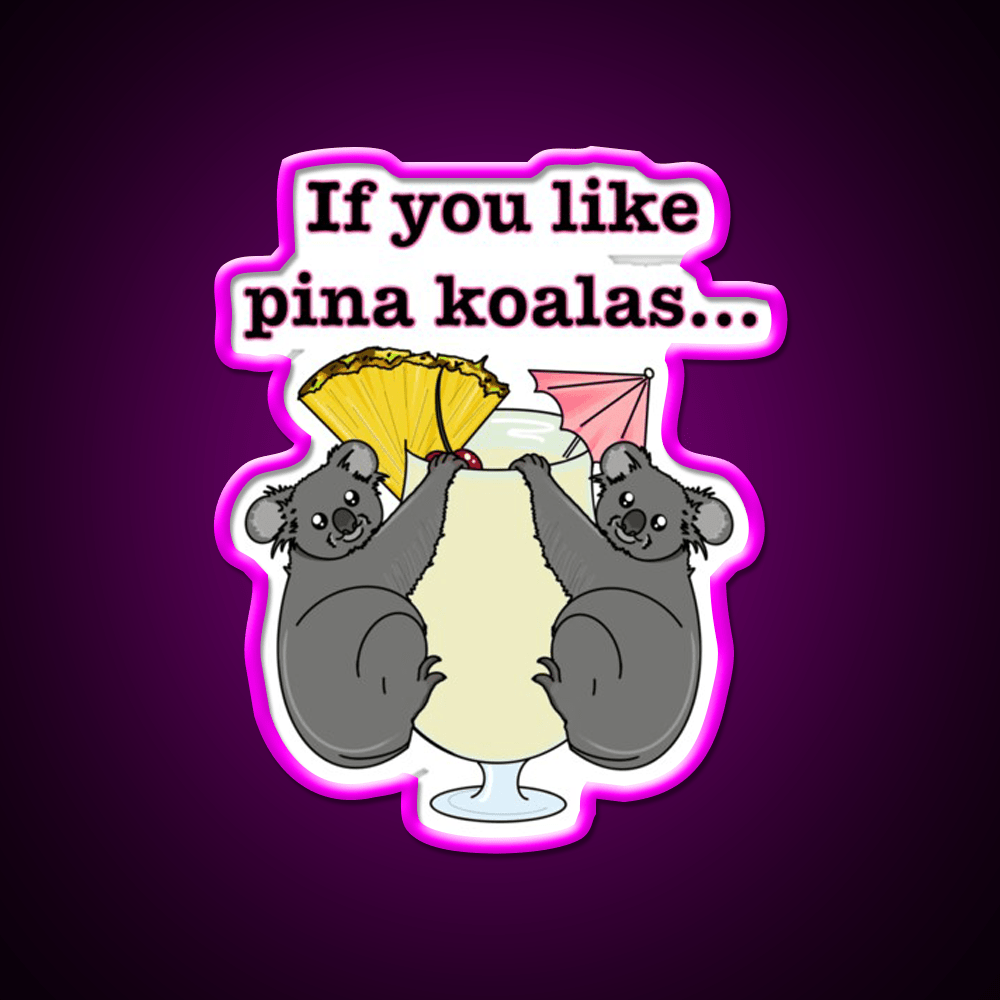 If You Like Pina Koalas Cocktail Bar Decor Led Neon Sign Rgb Color - Shineneon