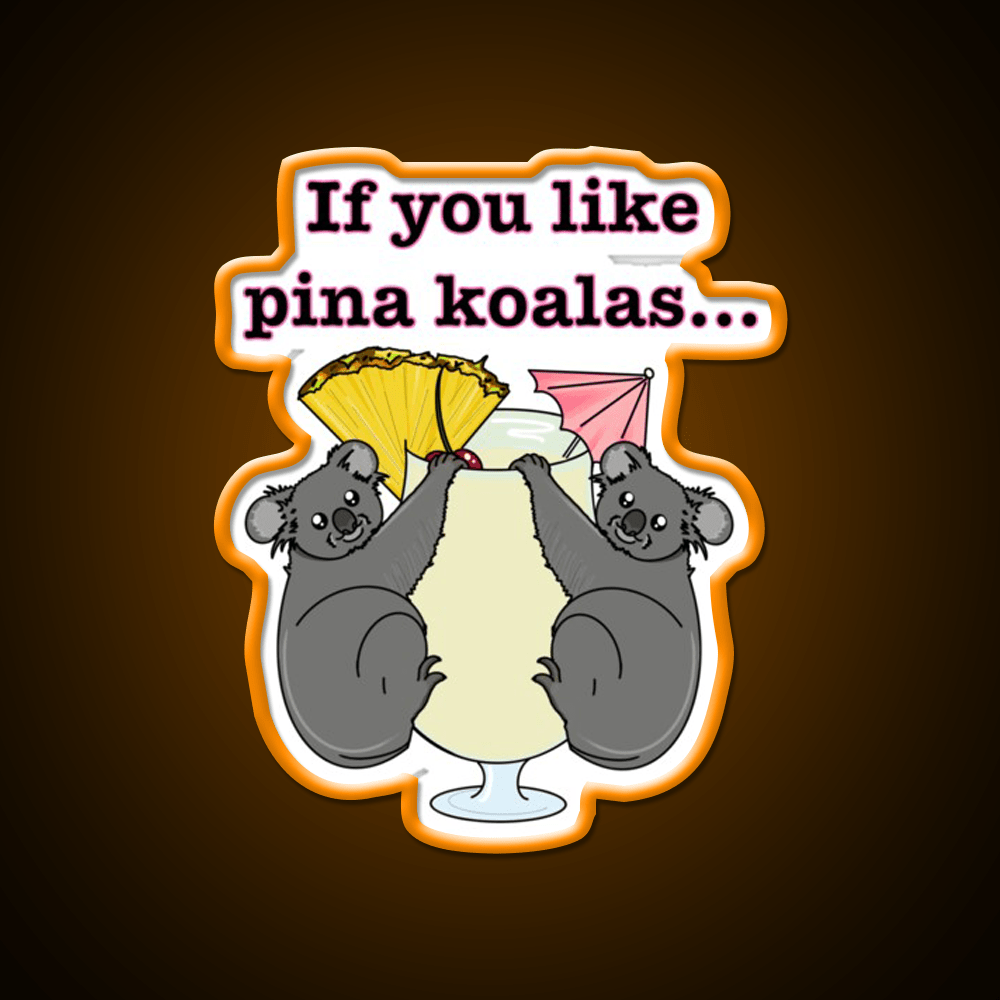 If You Like Pina Koalas Cocktail Bar Decor Led Neon Sign Rgb Color - Shineneon