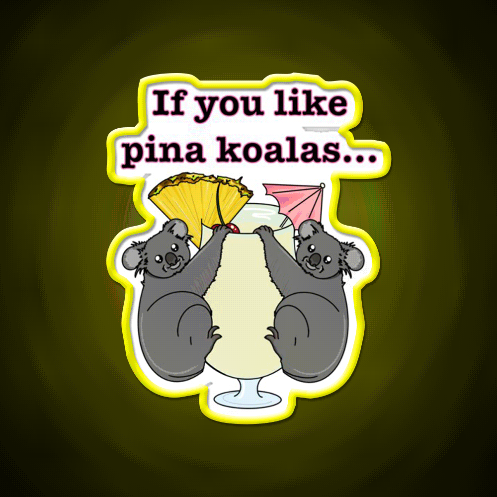 If You Like Pina Koalas Cocktail Bar Decor Led Neon Sign Rgb Color - Custom LED neon sign front view