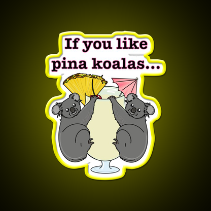 If You Like Pina Koalas Cocktail Bar Decor Led Neon Sign Rgb Color - LED neon sign view 7