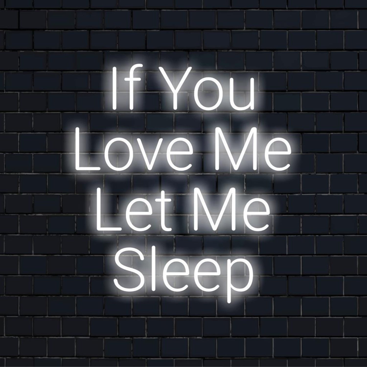 If You Love Me Let Me Sleep Led Neon Sign For Industrial Bedroom Brick Wall Decor | Shineneon