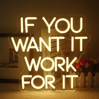 If You Want It Work For It Led Neon Sign Warm White Inspirational Home Office Decor - Shineneon