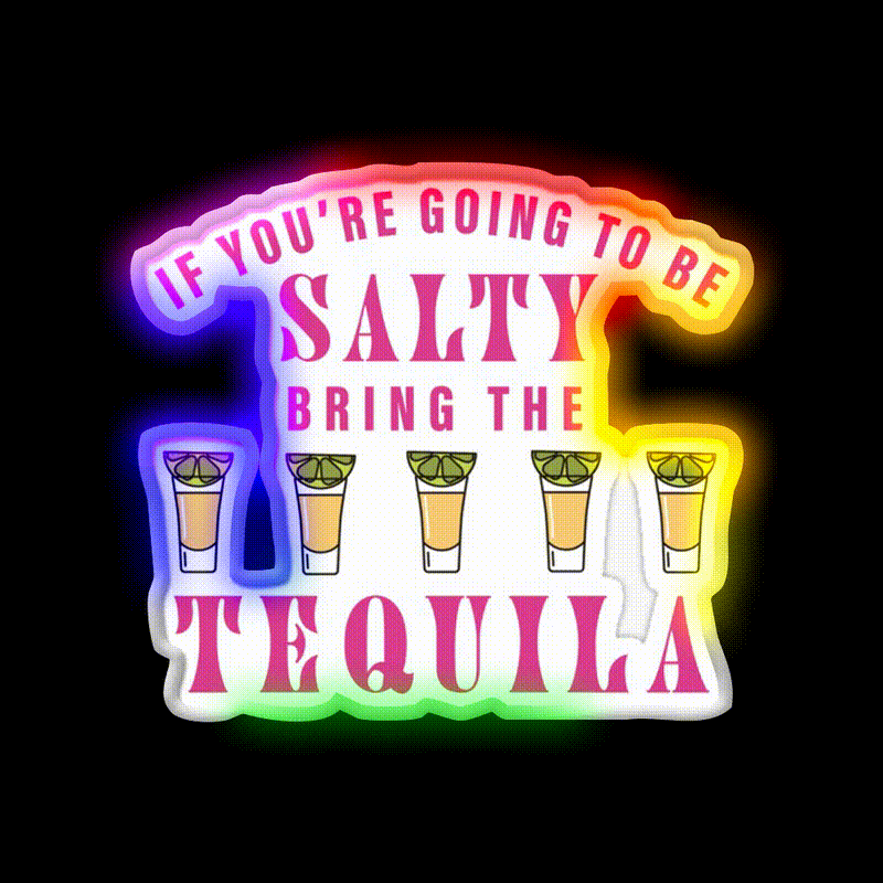 If Youre Going To Be Salty Bring The Tequila Party Drink Tequila Led Neon Sign Rgb Color - LED neon sign close-up detail
