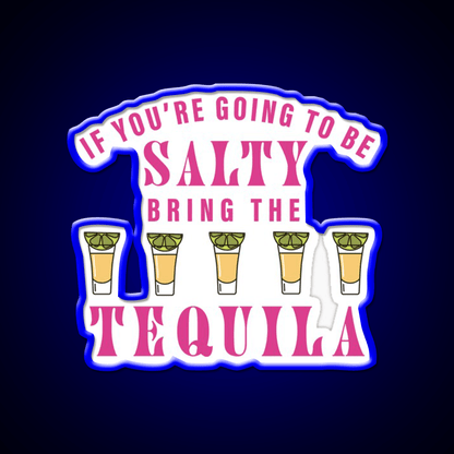 If Youre Going To Be Salty Bring The Tequila Party Drink Tequila Led Neon Sign Rgb Color - Shineneon