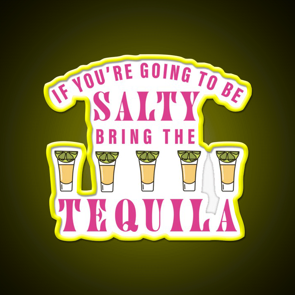 If Youre Going To Be Salty Bring The Tequila Party Drink Tequila Led Neon Sign Rgb Color - Custom LED neon sign front view