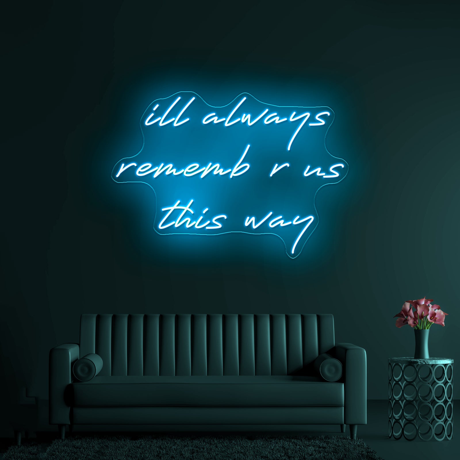 Ill Always Remember Us This Way Artwork Led Custom Signs