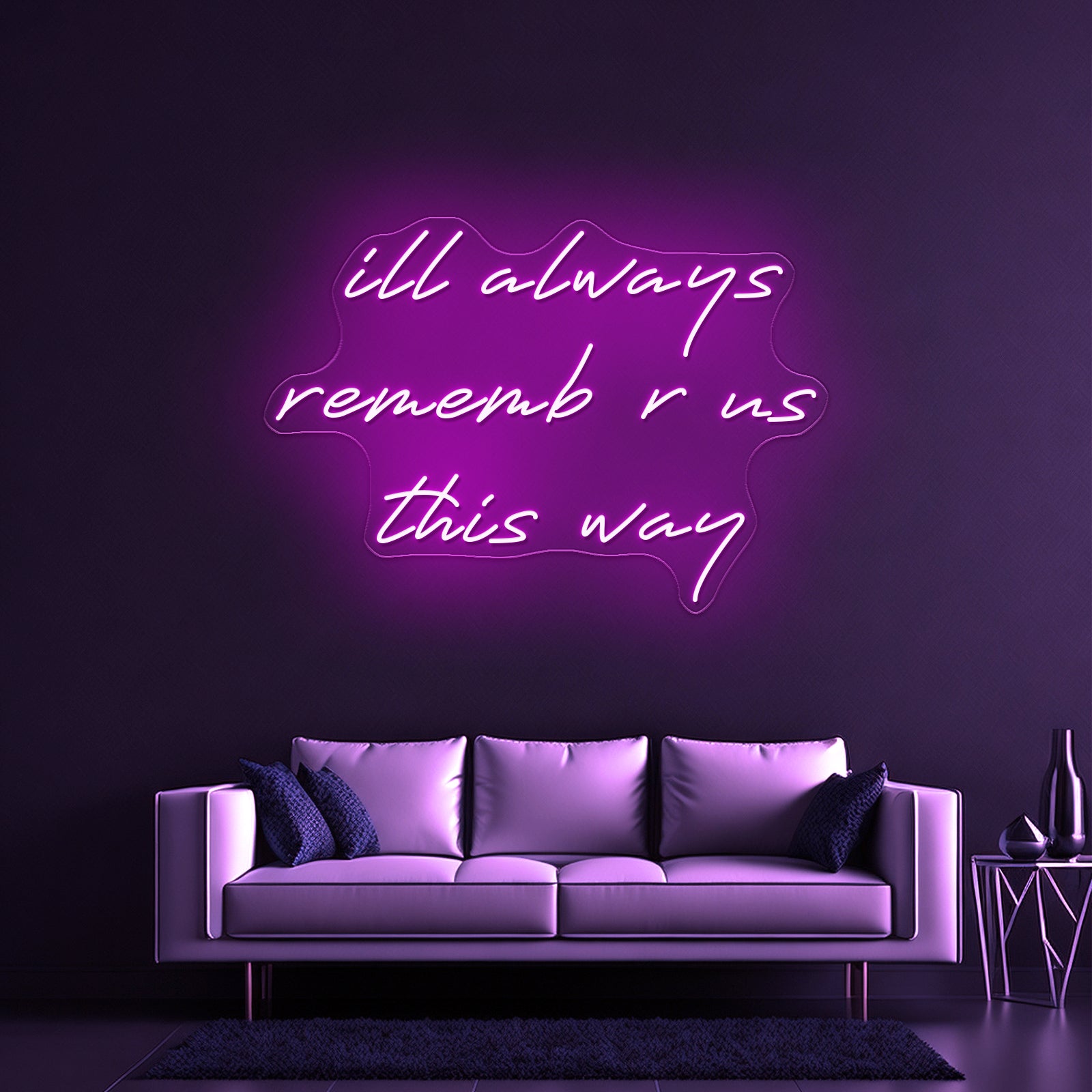 Ill Always Remember Us This Way Artwork Led Custom Signs