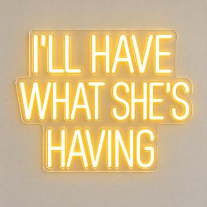 Ill Have What Shes Having LED Neon Sign - Shineneon