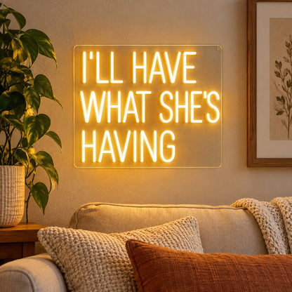 Ill Have What Shes Having LED Neon Sign - Shineneon