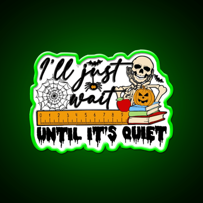 Ill Just Wait Until Its Quiet Party Drink Tequila Led Neon Sign Rgb Color - Shineneon