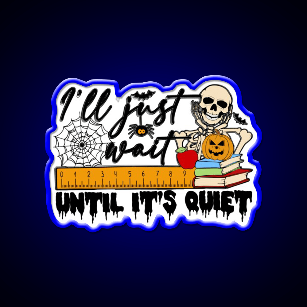 Ill Just Wait Until Its Quiet Party Drink Tequila Led Neon Sign Rgb Color - Shineneon