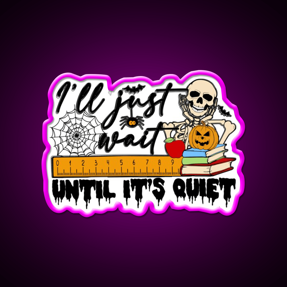 Ill Just Wait Until Its Quiet Party Drink Tequila Led Neon Sign Rgb Color - Shineneon