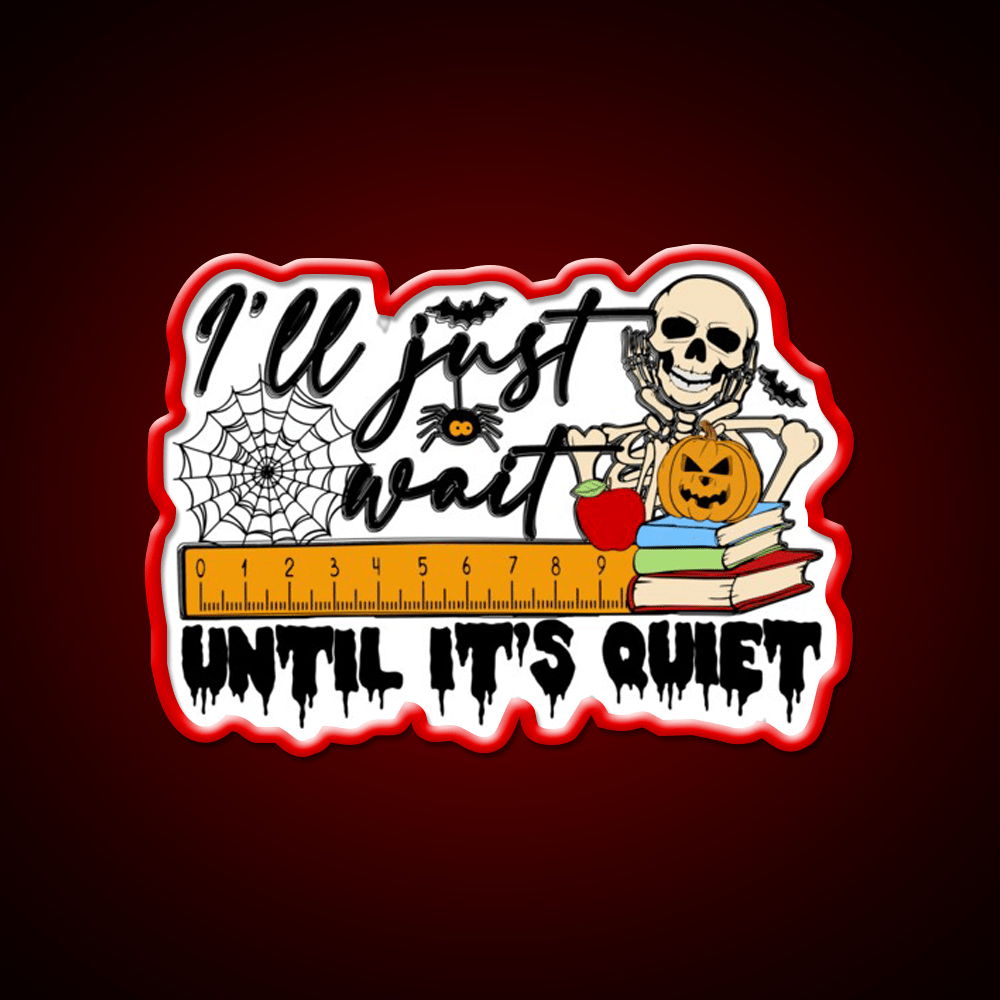 Ill Just Wait Until Its Quiet Party Drink Tequila Led Neon Sign Rgb Color - Shineneon