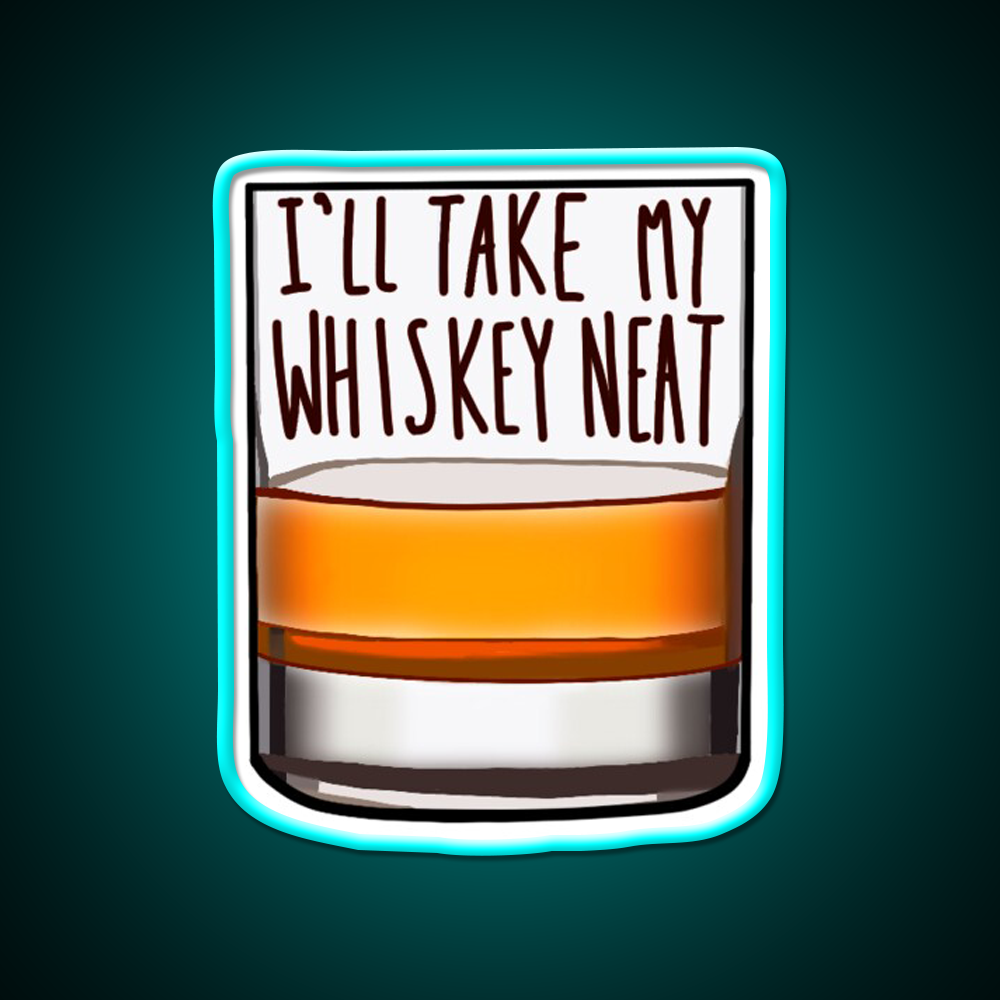 Ill Take My Whiskey Neat Whiskey Drink Bar Led Neon Sign Rgb Color