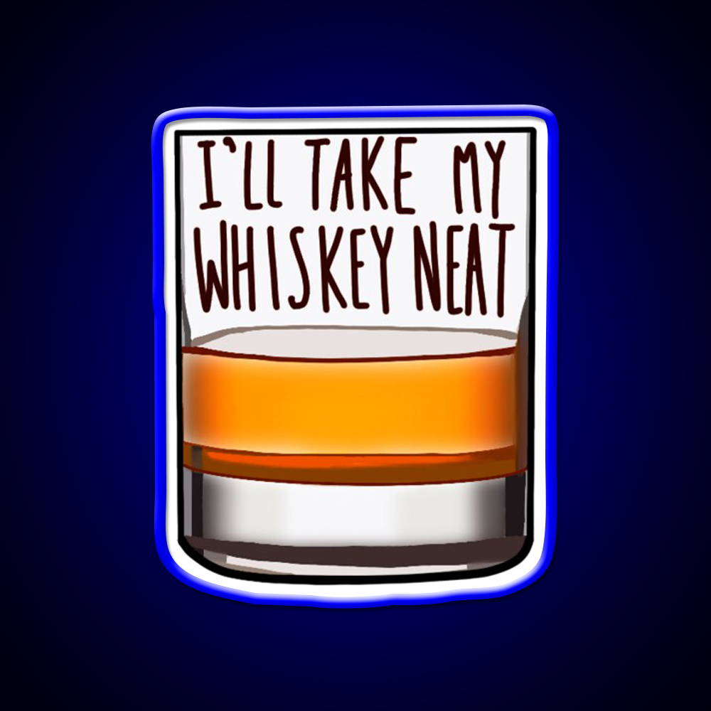 Ill Take My Whiskey Neat Whiskey Drink Bar Led Neon Sign Rgb Color