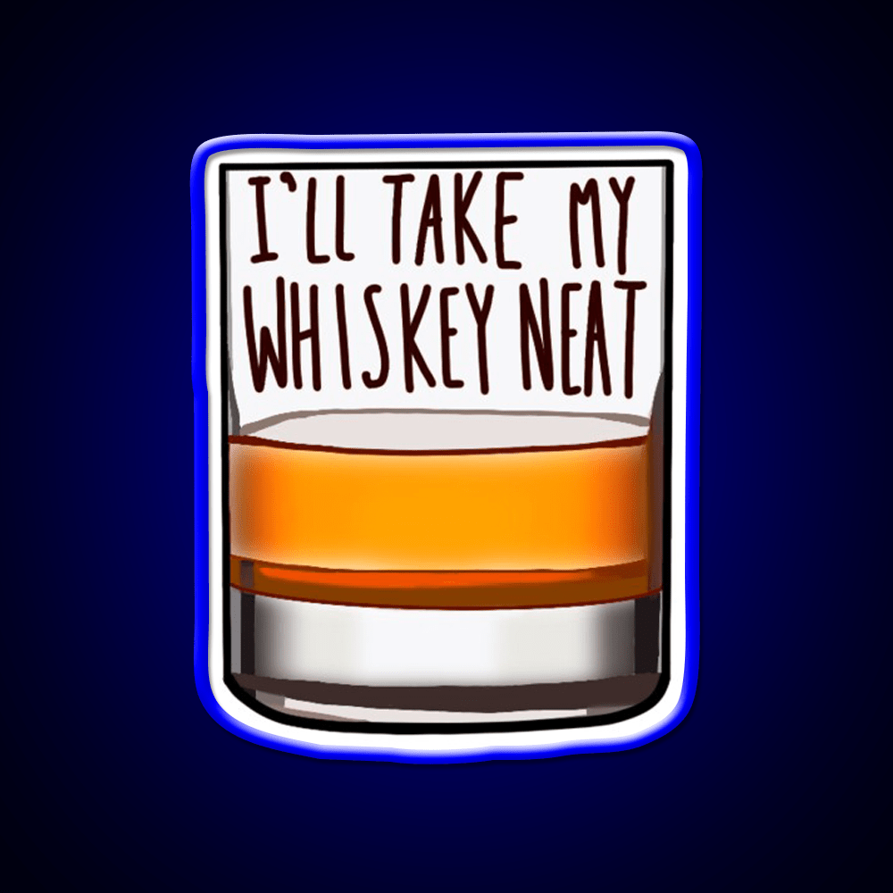 Ill Take My Whiskey Neat Whiskey Drink Bar Led Neon Sign Rgb Color - Shineneon