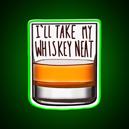 Ill Take My Whiskey Neat Whiskey Drink Bar Led Neon Sign Rgb Color - Shineneon