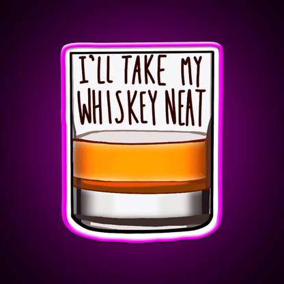 Ill Take My Whiskey Neat Whiskey Drink Bar Led Neon Sign Rgb Color - Shineneon
