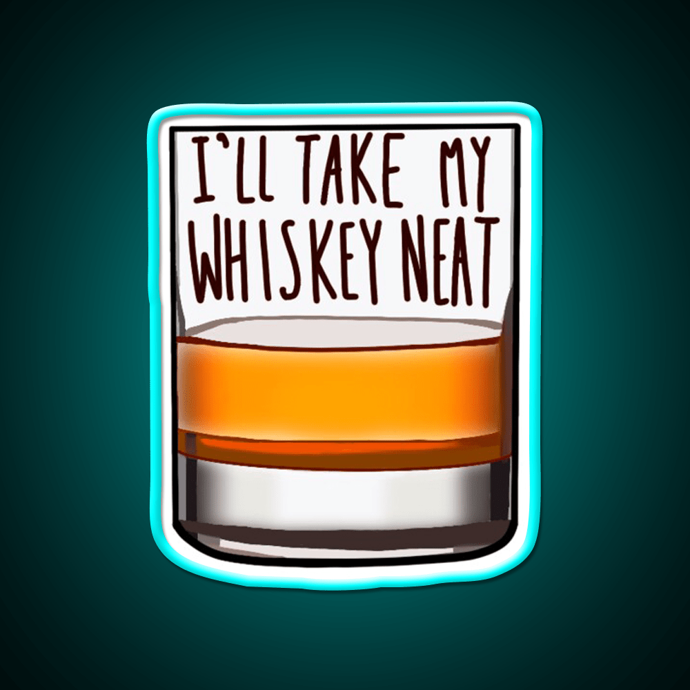 Ill Take My Whiskey Neat Whiskey Drink Bar Led Neon Sign Rgb Color - Shineneon