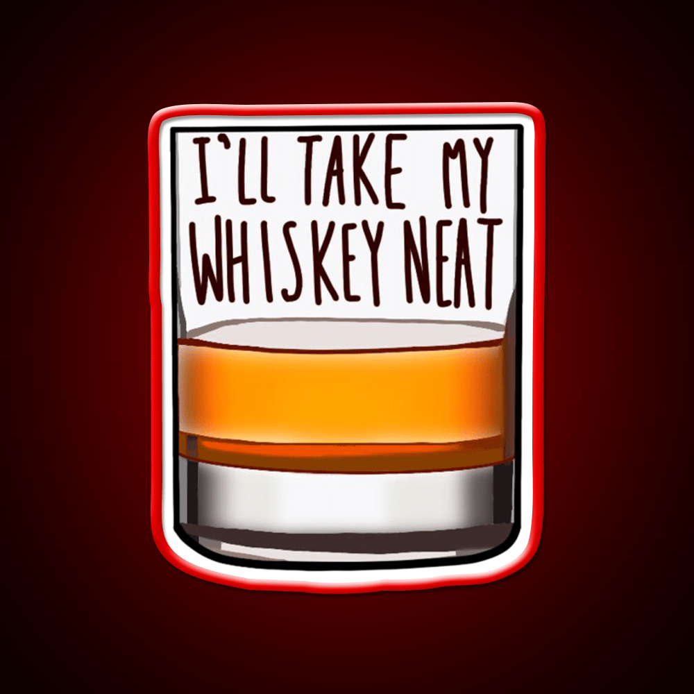 Ill Take My Whiskey Neat Whiskey Drink Bar Led Neon Sign Rgb Color - Shineneon