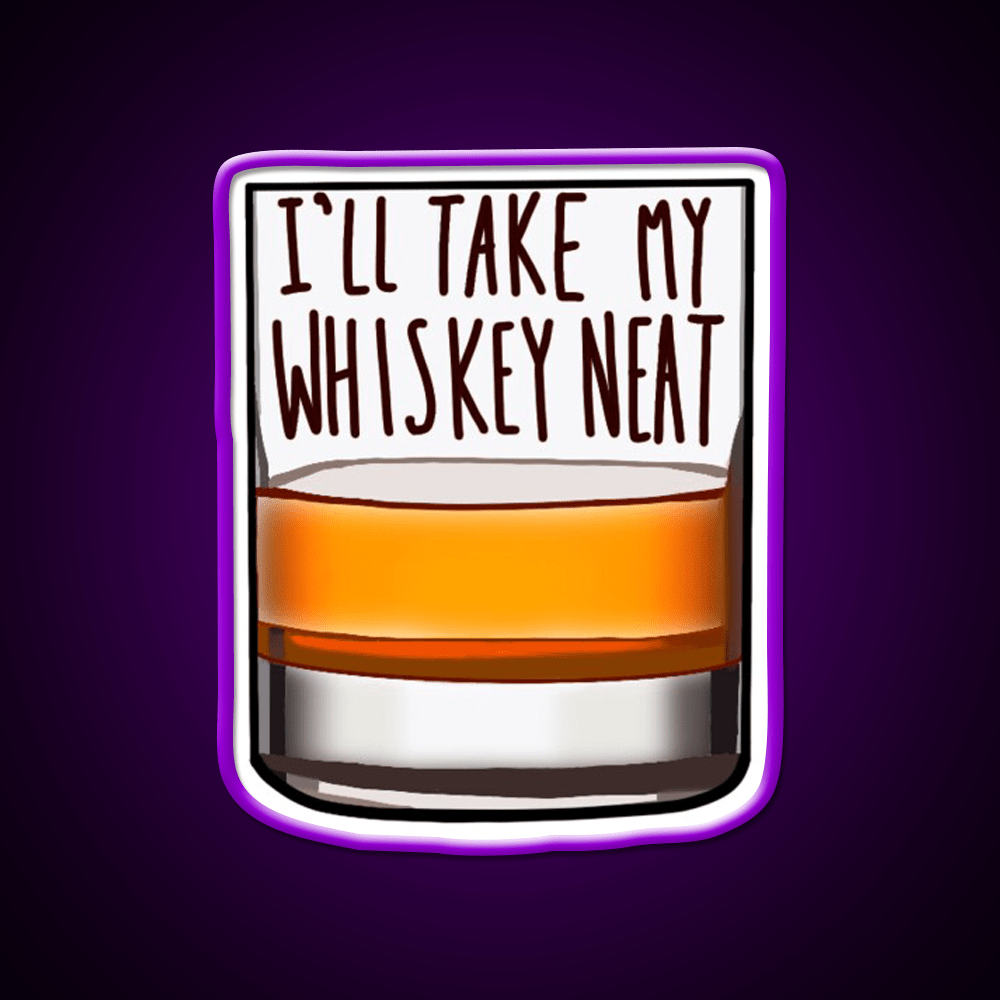 Ill Take My Whiskey Neat Whiskey Drink Bar Led Neon Sign Rgb Color - Shineneon