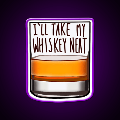 Ill Take My Whiskey Neat Whiskey Drink Bar Led Neon Sign Rgb Color - Shineneon